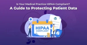 Is Your Medical Practice HIPAA Compliant? A Guide to Protecting Patient Data