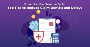 Streamline Your Revenue Cycle: Top Tips to Reduce Claim Denials and Delays