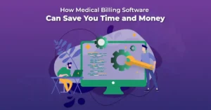 How Medical Billing Software Can Save Your Time and Money