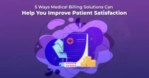 5 Ways Medical Billing Solutions Can Help You Improve Patient Satisfaction