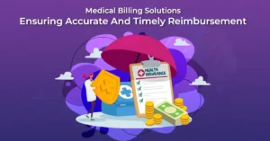 Medical Billing Solutions: Ensuring Accurate and Timely Reimbursement